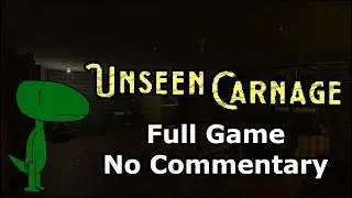 Unseen Carnage (Full Game, No Commentary)