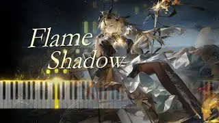[明日方舟/钢琴] Flame Shadow - 焰影苇草EP 越往后越难的钢琴改编~