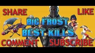 BIG_FROST BEST FORTNITE KILLS