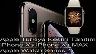 Apple Türkiye iPhone XS, iPhone XS Max, iPhone XR ve Apple Watch Series 4 RESMİ TANITIM