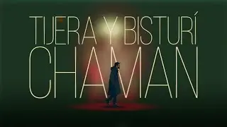 6. Chaman - Tijera y Bisturí