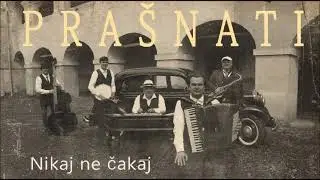 PRAŠNATI Nikaj ne čakaj