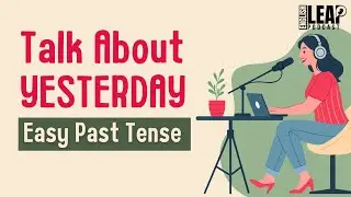 English Podcast For Beginners | Learn Past Tense Easily | Talk About Yesterday |English Leap Podcast