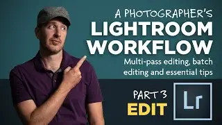 Lightroom Workflow Part 3: Editing Your Images