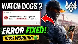 Watch Dog 2: The code execution cannot proceed because MSVCR110.dll was not found