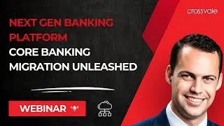 Webinar - Next Gen Banking Platform  Core Banking Migration Unleashed 02/2024