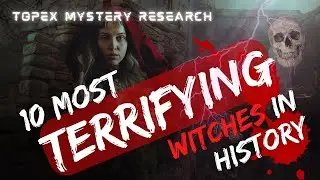 10 MOST TERRIFYING WITCHES IN HISTORY