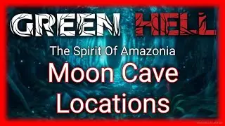 Moon Cave Locations | Green Hell - The Spirit Of Amazonia