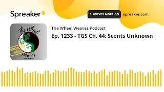 Ep. 1233 - TGS Ch. 44: Scents Unknown