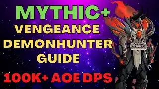 Tank Mythic Plus Guide | Vengeance Demon Hunter | 100k+ AOE DPS | WoW Dragonflight Guides