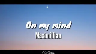 Maximillian- on my mind (lyrics)
