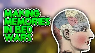 Making Memories in Bed Wars