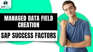 Managed Data Field Creation in SAP SuccessFactors | SAP SuccessFactors Training | Upptalk