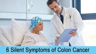 6 Silent Symptoms of Colon Cancer You Might be Missing