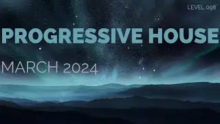 Deep Progressive House Mix Level 098 / Best Of March 2024