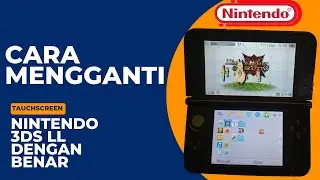 PROSES PENGGANTIAN LAYAR SENTUH NITENDO 3DS LL
