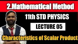 11th PHYSICS | MATHEMATICAL METHOD | Characteristics of Scalar Product |LECTURE 05| Pradeep Giri Sir