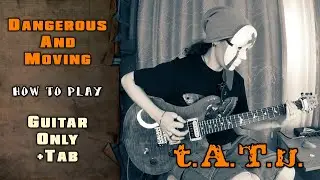 t.A.T.u. - Dangerous And Moving | GUITAR ONLY, with SOLO + SCREEN TABS | HOW TO PLAY