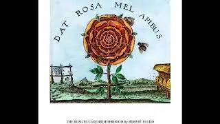 The Rosicrucian Brotherhood By Robert Fludd Book IV of his Summum Bonum, The Highest Good, 1629