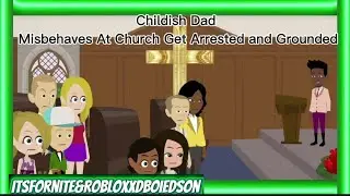 Childish Dad Misbehaves At Church Get Arrested and Grounded 
