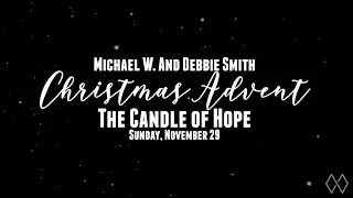 Advent with Michael W. and Debbie Smith:  The Hope Candle  (Sunday, November 29, 2020)