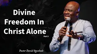 Divine Freedom In Christ Alone (Part 3)