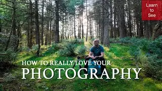 How to Really Love Your Landscape and Nature Photography