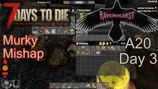 7 Days To Die A20 - Day3 - Ravenhearst insane difficulty - Murky Mishap