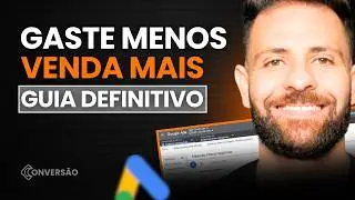 Como Gastar Menos no Google Ads, Vender Mais e Ter Muito Lucro? - Guia Definitivo Passo a Passo