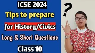 ICSE 2024: Tips to Prepare History/Civics for Board Exam | How to prepare for long ques | Class 10
