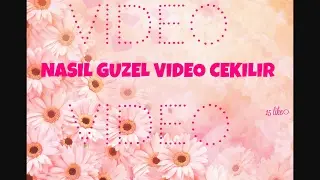 Nasil guzel video çekilir ☺