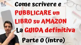 Corso completo per pubblicare un libro su Amazon (Kindle e Cartaceo) - Parte 0 (Introduzione)