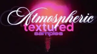 How To Make TEXTURED ATMOSPHERIC RNB Samples