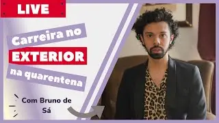 CARREIRA NO EXTERIOR EM TEMPOS DE QUARENTA - COM BRUNO DE SÁ