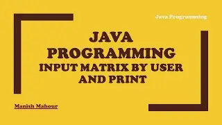 Java Programming - Take Input From User, Create and Print Matrix