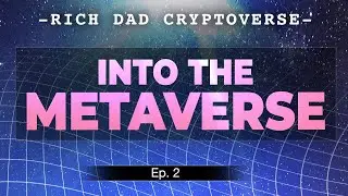 Into the Metaverse - Rich Dad's Cryptoverse Podcast Ep 2