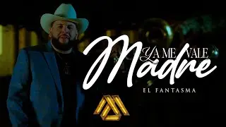 El Fantasma - Ya Me Vale Madre (Video Oficial)