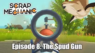 Scrap Mechanic | Episode 8 | The Spud Gun