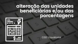 Alteração unidades beneficiárias ou porcentagem (autoconsumo remoto) CEEE Equatorial