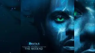 The Weeknd - Nothing Is Lost (You Give Me Strength) | Avatar : The Way of Water [New Concept Audio]
