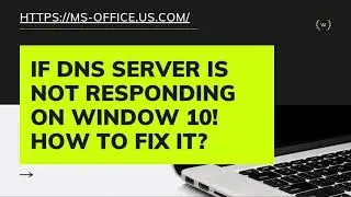 If DNS Server is Not Responding on Window 10! How to Fix it