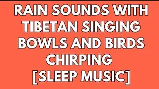 🎵 Rain Sounds with Tibetan Singing Bowls and Birds chirping [ Sleep 😴 Music ] 🎵