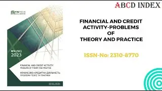 FINANCIAL AND CREDIT ACTIVITY-PROBLEMS OF THEORY AND PRACTICE | ISSN-No: 2310-8770 | ABCD INDEX