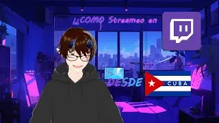 ¡¿Como Streameo en Twitch desde Cuba?!