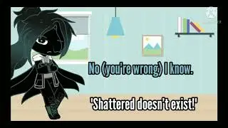 "Oh, I Know." || Nightmare's opinion on Shattered
