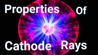 Atomic Structure : Properties Of Cathode Rays #6