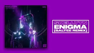Skellytn - Enigma (Saltee Remix)