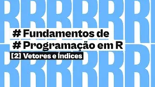 Vetores e Índices | Fundamentos de Programação em R | #2