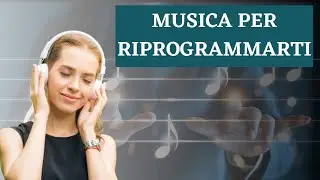 Musica per Riprogrammare il Subconscio (Autostima)