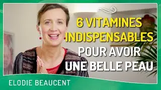 THE 6 ESSENTIAL VITAMINS for beautiful skin